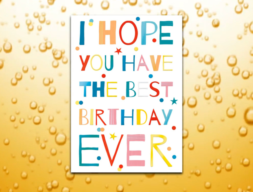 Komplett Design mit Geburtstagskarte mit buntem I hope you have the best Birthday ever Text mit Champagner Video Hintergrund und Musik zum anpassen und teilen oder als Video herunterladen. Geburtstagskarte mit buntem I hope you have the best Birthday ever Text mit Champagner Video Hintergrund und Musik
