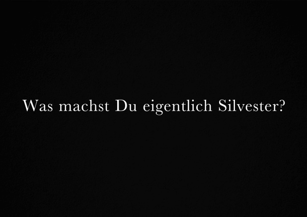 Silvestereinladung mit coolem Text Was machst Du eigentlich Silvester? Schwarz.